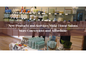 New Products and Services Make Home Salons More Convenient and Affordable
