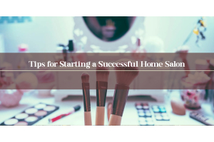Tips for Starting a Successful Home Salon