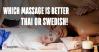 Which massage is better - Thai or Swedish!