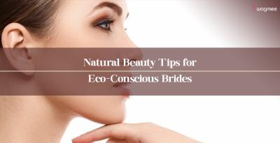 Natural Beauty Tips for Eco-Conscious Brides