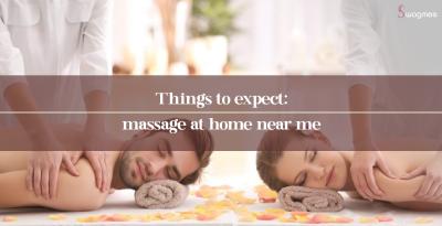What Expectations Are Valid For Massage At Home Near Me?