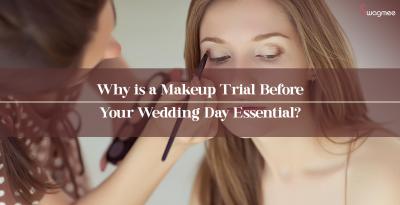 Why is a Makeup Trial Before Your Wedding Day Essential?