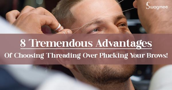 8 Tremendous Advantages Of Choosing Threading Over Plucking Your Brows!