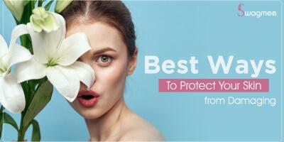 Best Ways To Protect Your Skin from Damaging 