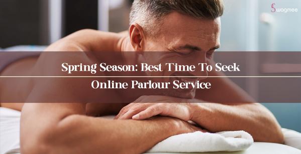 Why Is Spring A Prime Time For Receiving Online Parlour Service?
