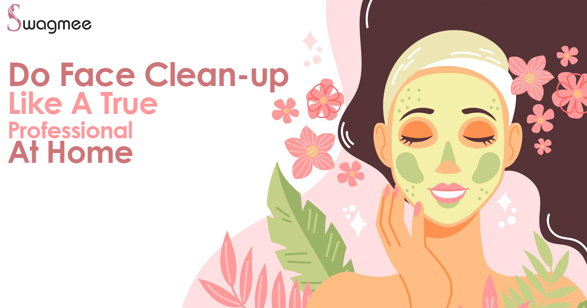 Do Face Clean Up Like A True Professional At Home