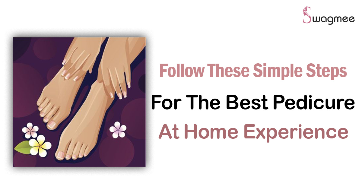 Follow These Simple Steps For The Best Pedicure At Home Experience