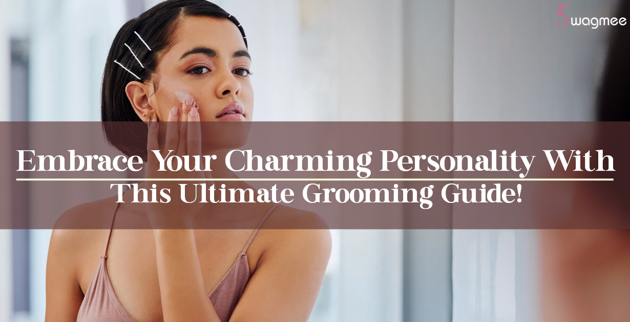 Embrace Your Charming Personality With This Ultimate Grooming Guide! 
