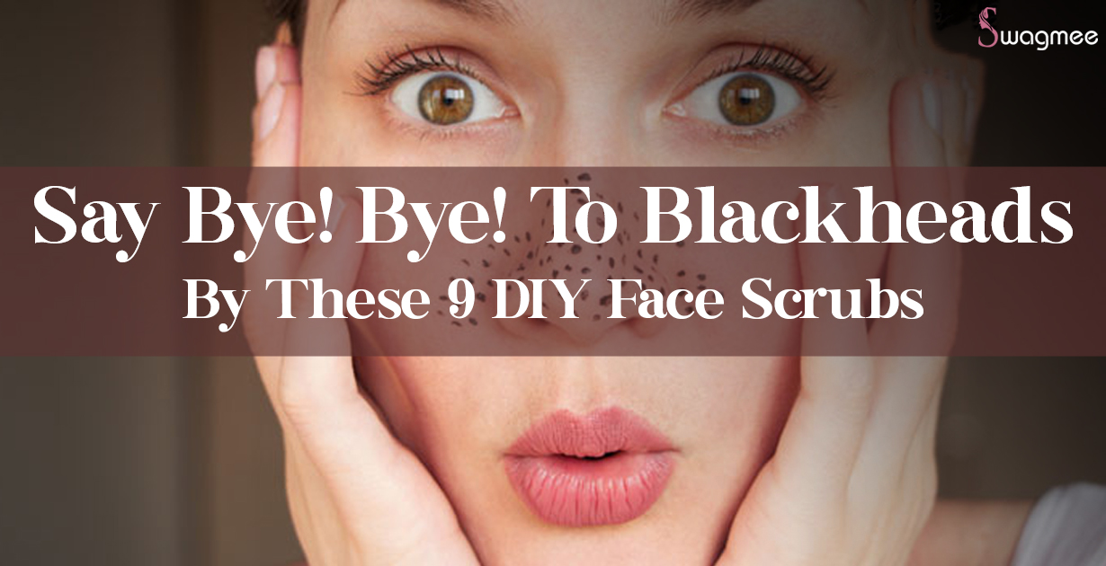 Say Bye! Bye! To Blackheads By These 9 DIY Face Scrubs 