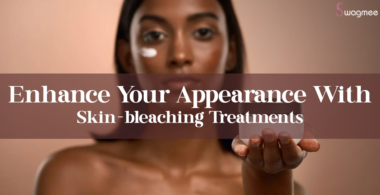 Enhance Your Appearance With Skin-bleaching Treatments