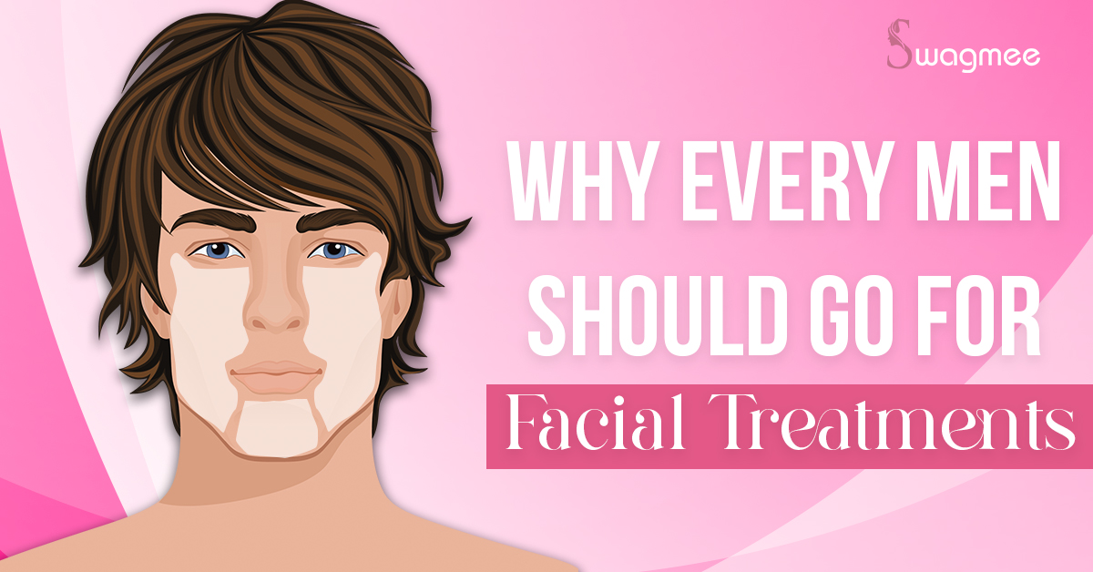 Why Every Men Should go for Facial Treatments