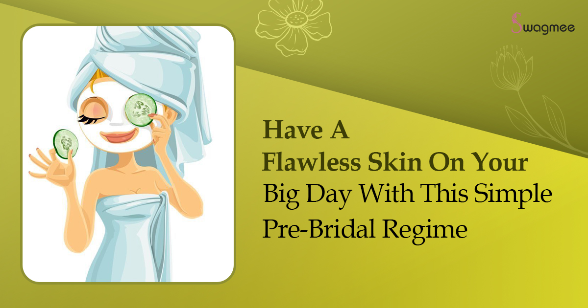 Have A Flawless Skin On Your Big Day With This Simple Pre-Bridal Regime