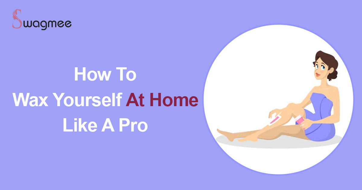 How To Wax Yourself At Home Like A Pro
