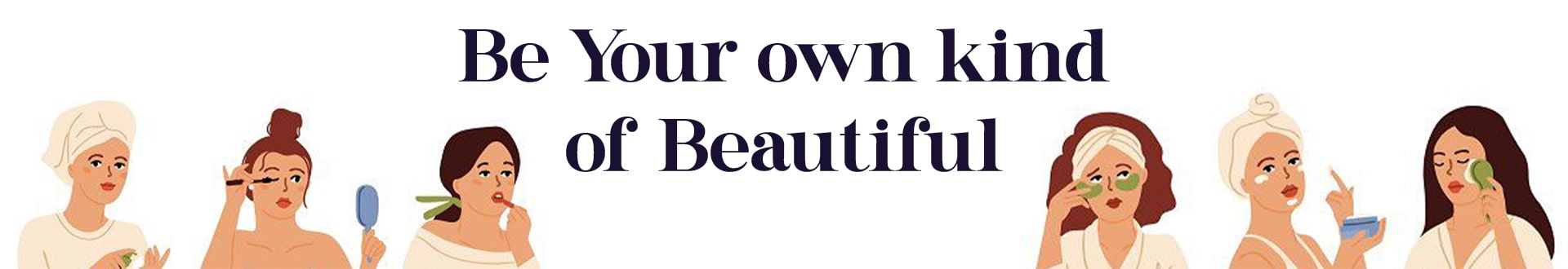 Be your own kind of beautiful